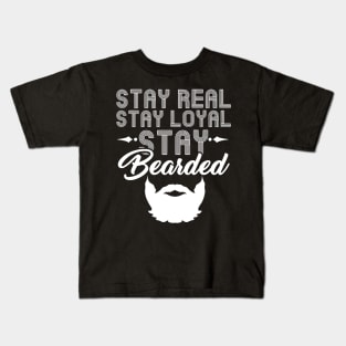 Stay Real Stay Loyal Stay Bearded - Funny Beard Kids T-Shirt